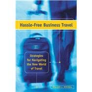 Hassle-Free Business Travel : Strategies for Navigating the New World of Travel
