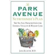 The Park Avenue Nutritionist's Plan The No-Fail Prescription for Energy, Vitality & Weight Loss