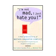 I'm Not Mad, I Just Hate You! A New Understanding of Mother-Daughter Conflict