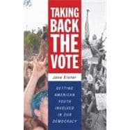 Taking Back the Vote Getting American Youth Involved in Our Democracy