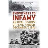 Eyewitness to Infamy An Oral History of Pearl Harbor, December 7, 1941