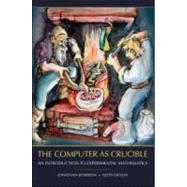 The Computer as Crucible: An Introduction to Experimental Mathematics,9781568813431