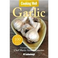 Cooking Well: Garlic Over 100 Healthy Recipes