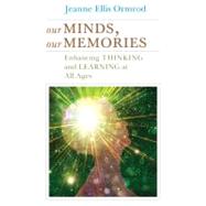 Our Minds, Our Memories Enhancing Thinking and Learning at All Ages