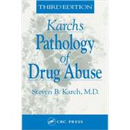 Karch's Pathology of Drug Abuse, Third Edition