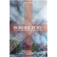 Border Fury: England and Scotland at War 1296-1568