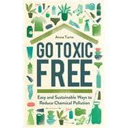 Go Toxic Free Easy and Sustainable Ways to Reduce Chemical Pollution