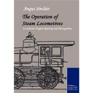 The Operation of Steam Locomotives: Locomotive Engine Running and Management