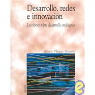 Desarrollo, Redes E Innovacion/ Development, Networks and Innovation: Lecciones sobre desarrollo endogeno / Lessons on endogenous development