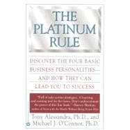 The Platinum Rule Discover the Four Basic Business Personalities andHow They Can Lead You to Success