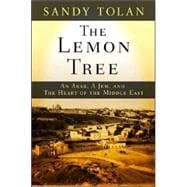 The Lemon Tree An Arab, a Jew, and the Heart of the Middle East