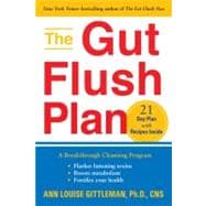 The Gut Flush Plan A Breakthrough Cleansing Program Flushes Fattening Toxins-Boosts your metaBoosts your metabolism-Fortifies your health