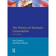 The Politics of Domestic Consumption: Critical Readings
