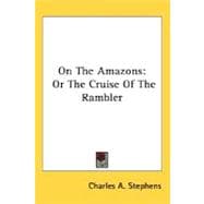 On the Amazons : Or the Cruise of the Rambler