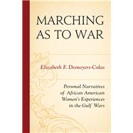 Marching as to War Personal Narratives of African American Women’s Experiences in the Gulf Wars