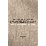 Anthropological Perspectives on Care Work, Kinship, and the Life-Course
