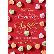 Will Shortz Presents I Love You, Sudoku! 200 Sweet to Sinister Puzzles