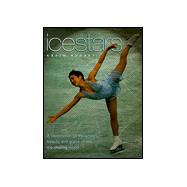 Ice Stars : A Celebration of the Artistry, Beauty, and Grace of the Ice Skating World