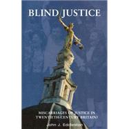 Blind Justice: Miscarriages of Justice in Twentieth-Century Britain?,9781851093434