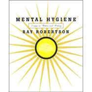 Mental Hygiene : Essays on Writers and Writing