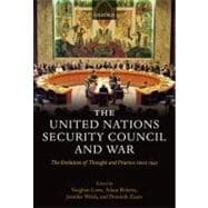 The United Nations Security Council and War The Evolution of Thought and Practice since 1945
