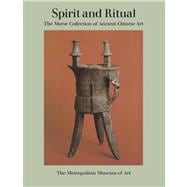 Spirit and Ritual; The Morse Collection of Ancient Chinese Art