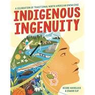 Indigenous Ingenuity A Celebration of Traditional North American Knowledge