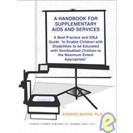 A Handbook for Supplementary AIDS and Services: A Best Practice and Idea Guide to Enable Children With Disabilities to Be  Educated With Nondisabled Children to the Maximum Extent Appropriate