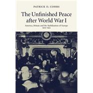 The Unfinished Peace after World War I: America, Britain and the Stabilisation of Europe, 1919â€“1932