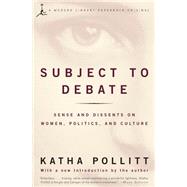 Subject to Debate Sense and Dissents on Women, Politics, and Culture
