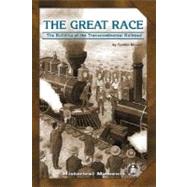 Great Race : The Building of the Transcontinental Railroad