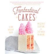 Fantastical Cakes Incredible Creations for the Baker in Anyone