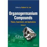 Organogermanium Compounds Theory, Experiment, and Applications, 2 Volumes