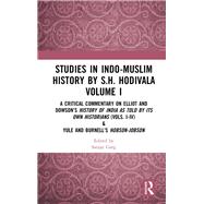 Studies in Indo-Muslim History by S.H. Hodivala Volume I: A Critical Commentary on Elliot and DowsonÆs History of India as Told by Its Own Historians (Vols. I-IV) & Yule and BurnellÆs Hobson-Jobson