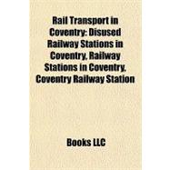 Rail Transport in Coventry : Disused Railway Stations in Coventry, Railway Stations in Coventry, Coventry Railway Station