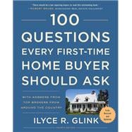 100 Questions Every First-Time Home Buyer Should Ask, Fourth Edition With Answers from Top Brokers from Around the Country