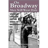 On Broadway Men, Still Wear Hats: Unusual Lives Led on the Edges of Broadway