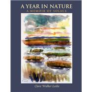 A Year In Nature: A Memoir of Solace