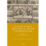 The Oxford History of British and Irish Catholicism, Volume II Uncertainty and Change, 1641-1745