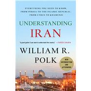 Understanding Iran Everything You Need to Know, From Persia to the Islamic Republic, From Cyrus to Khamenei