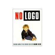 No Logo : Taking Aim at the Brand Bullies