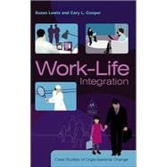 Work-Life Integration Case Studies of Organisational Change