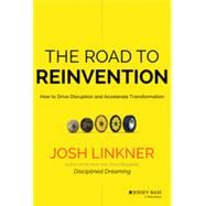 The Road to Reinvention How to Disrupt Your Organization Before the Competition Does