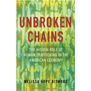 Unbroken Chains The Hidden Role of Human Trafficking in the American Economy book cover, ISBN 9780807093436