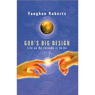God's Big Design : Life as He Intends It to Be