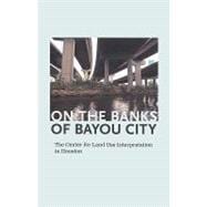 On the Banks of Bayou City : The Center for Land Use Interpretation in Houston