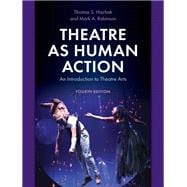 Theatre as Human Action An Introduction to Theatre Arts