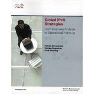 Global IPv6 Strategies From Business Analysis to Operational Planning