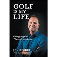 Golf Is My Life: Glorifying God Through the Game