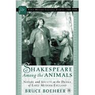 Shakespeare among the Animals Nature and Society in the Drama of Early Modern England